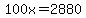 100x=2880