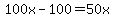 100x-100=50x