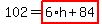 102=highlight_red%28+6%2Ah%2B84+%29