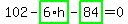 102-highlight_green%28+6%2Ah+%29-highlight_green%28+84+%29=0