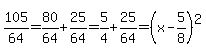 105%2F64+=+80%2F64+%2B+25%2F64+=+5%2F4+%2B+25%2F64+=+%28x+-+5%2F8%29%5E2