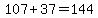 107+%2B+37+=+144