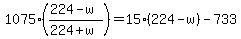 1075%2A%28%28224-w%29%2F%28224%2Bw%29%29+=+15%28224-w%29+-+733