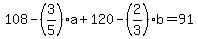 108 - (3/5)a + 120 - (2/3)b = 91