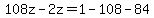 108z-2z+=+1-108-84