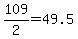 109%2F2=49.5