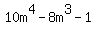 10m^4 - 8m^3 - 1