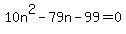 10n^2 - 79n - 99 = 0