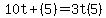 10t + (5) = 3t(5)