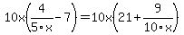 10x%284%2F5x-7%29=10x%2821%2B9%2F10x%29