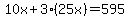 10x%2B3%2825x%29=595