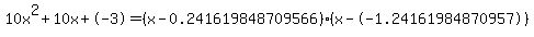 10x%5E2%2B10x%2B-3+=+%28x-0.241619848709566%29%2A%28x--1.24161984870957%29