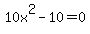 10x%5E2-10=0
