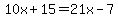 10x+%2B+15+=+21x-7