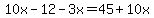 10x-12-3x=45+10x