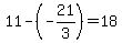 11-(-21/3)=18