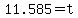 11.585=t
