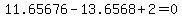 11.65676-13.6568+2=0