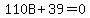 110B%2B39=0