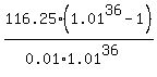 116.25%2A%281.01%5E36-1%29%2F%280.01%2A1.01%5E36%29