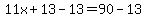 11x%2B13-13=90-13