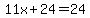 11x+24=24