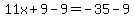 11x%2B9-9=-35-9