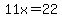 11x=22