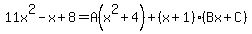 11x^2-x+8=A(x^2+4)+(x+1)(Bx+C)