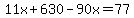11x+%2B+630-90x+=+77