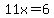 11x+=+6