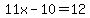11x-10=12