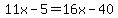 11x-5=16x-40