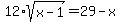 12%2Asqrt%28x-1%29+=+29-x