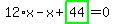 12%2Ax-x%2Bhighlight_green%28+44+%29=0