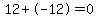 12+-12=0