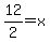 12%2F2+=+x
