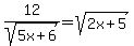 12/sqrt(5x+6) = sqrt(2x+5)