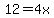 12=4x