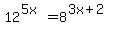 12%5E%285x%29+=+8%5E%283x+%2B+2%29
