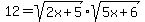 12 = sqrt(2x+5)*sqrt(5x+6)