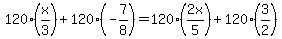 120%28x%2F3%29%2B120%28-7%2F8%29=120%282x%2F5%29%2B120%283%2F2%29