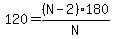 120 = (N-2)180/N