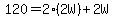 120+=+2%282W%29+%2B+2W