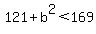 121+b^2<169