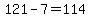 121-7=114