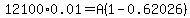 12100*0.01=A(1-0.62026)
