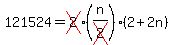 121524=cross%282%29%2A%28n%2Fcross%282%29%29%282%2B2n%29