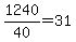 1240/40 = 31