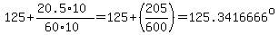 125+(20.5*10)/(60*10)=125+(205/600)=125.3416666^o